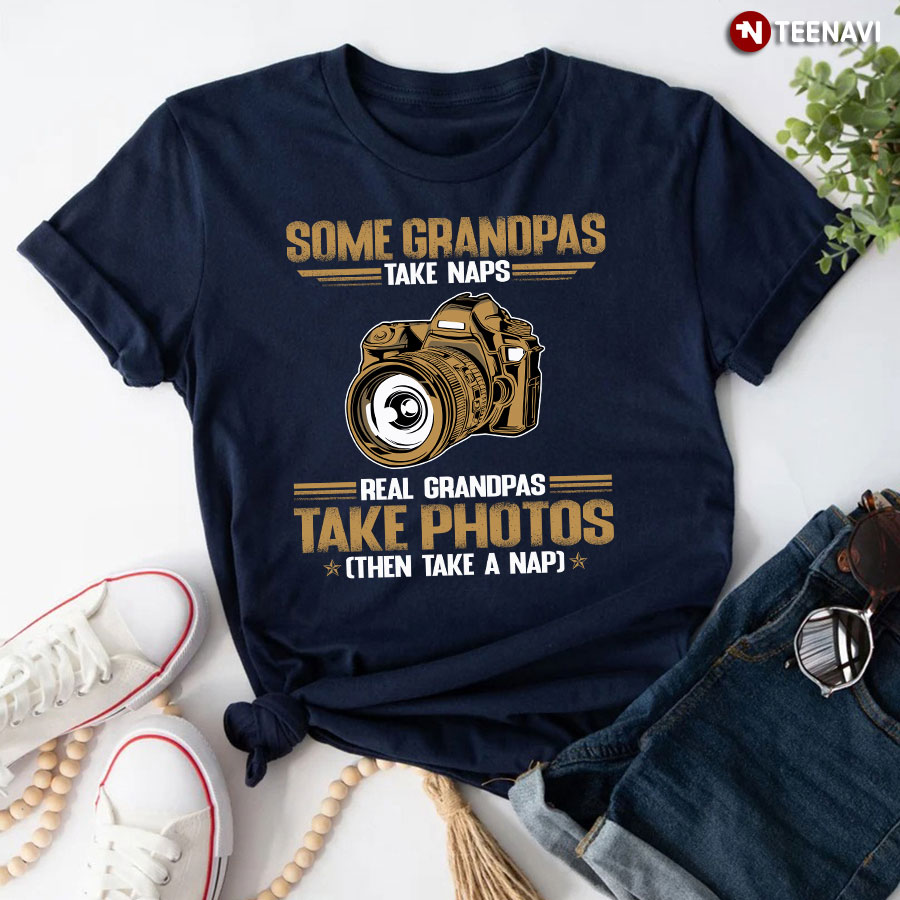 Some Grandpas Take Naps Real Grandpas Take Photos Then Take A Nap