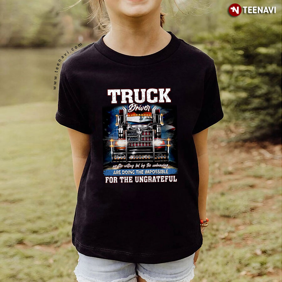 Truck Driver We The Willing Led By The Unknowing Are Doing The Impossible Cool Design for Trucker T-Shirt