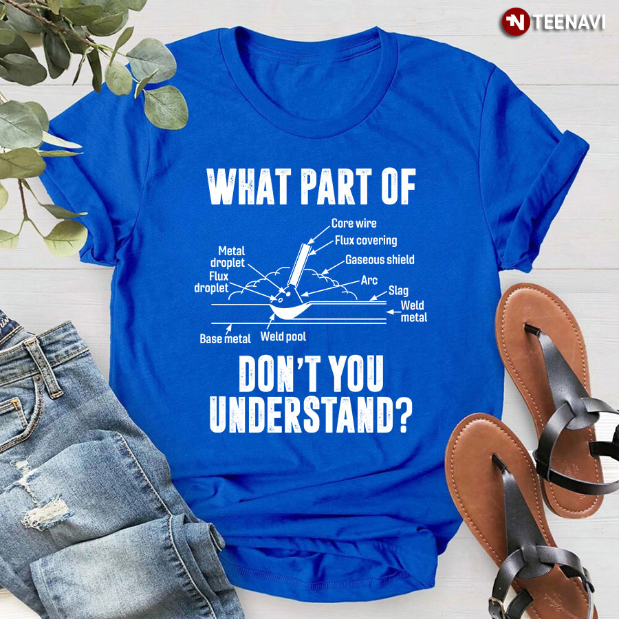 What Part Of Don't You Understand For Welder T-Shirt