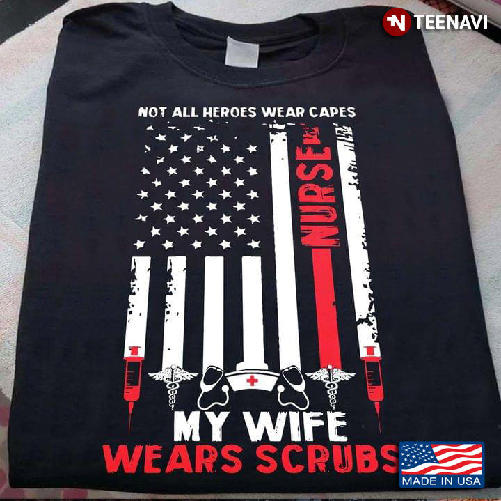 Not All Heroes Wear Capes My Wife Wear Scrubs Nurse CNA