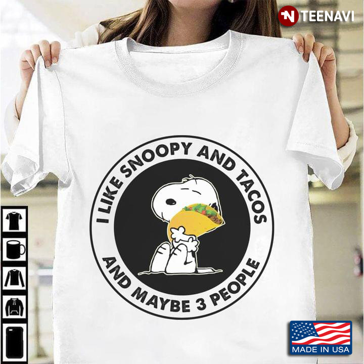 I Like Snoopy And Tacos And Maybe 3 People For Snoopy Lovers Tacos Lovers