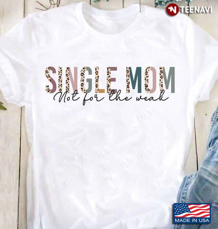 Single Mom Not For The Weak Leopard For Single Mom Lovers