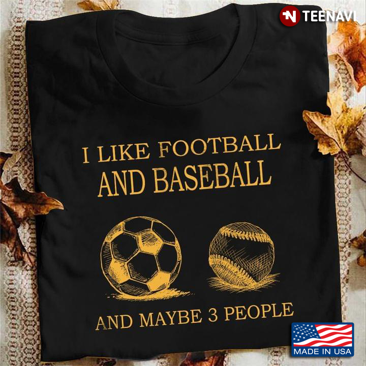 I Like Football And Baseball And Maybe 3 People For Sport Lovers