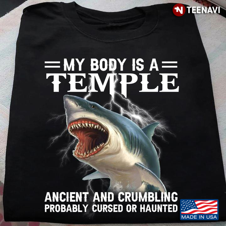 Shark My Body Is A Temple Ancient And Crumbling Probably Cursed Or Haunted For Shark  Lover