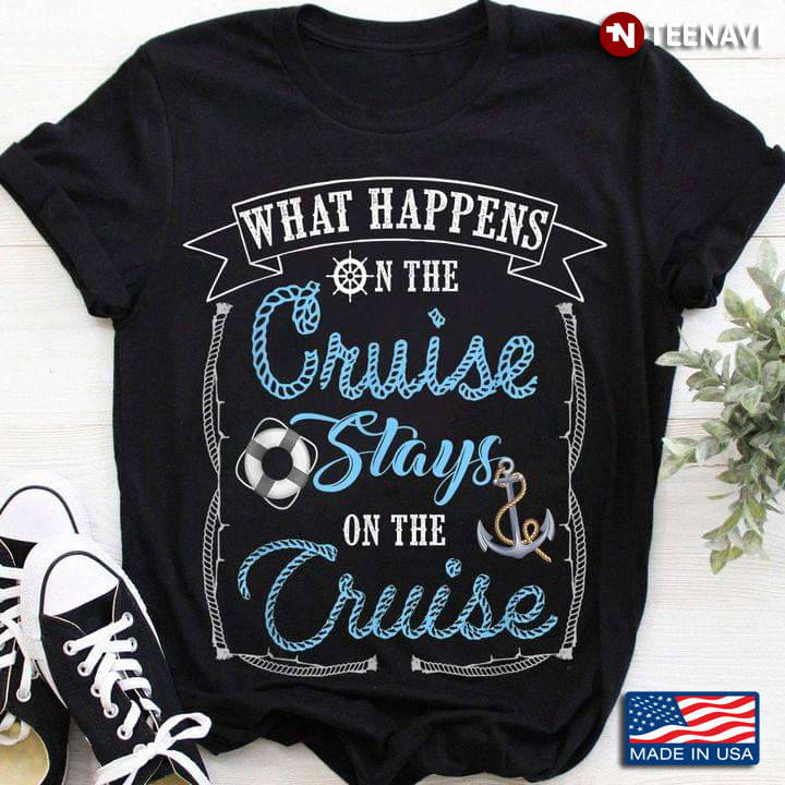 What Happens On The Cruise Stays On The Cruise New Style For Cruise Lovers