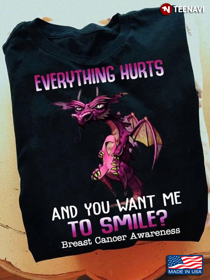 Dragon Everythings Hurts And You Want Me To Smile Breast Cancer Awareness