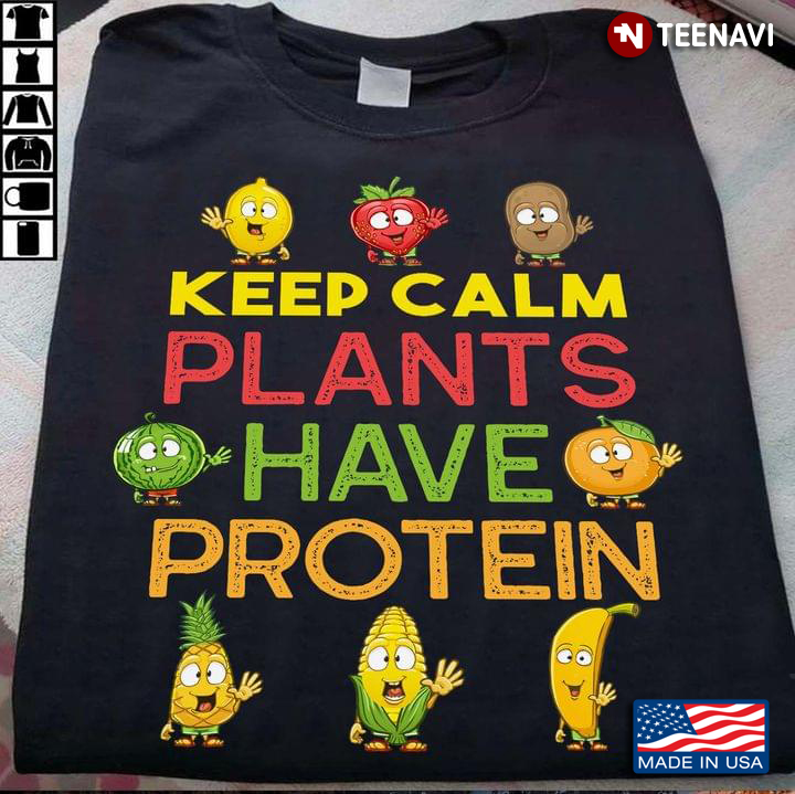 Keep Calm Plants Have Protein For Plaints Lovers