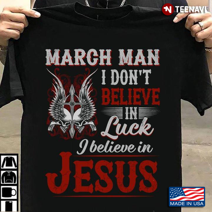 March Man I Don't Believe In Luck I Believe In Jesus Wings Cross