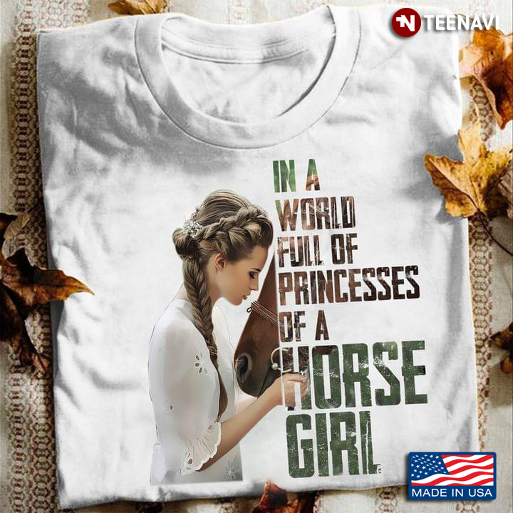 In A World Full Of Princesses Of A Horse Girl For Horse Lovers