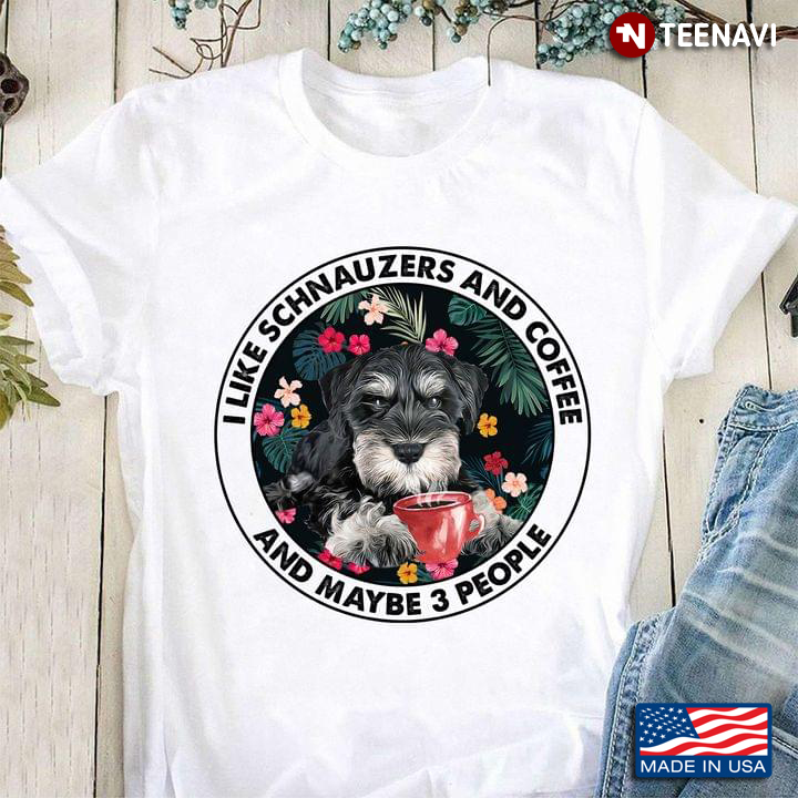 I Like Schnauzers And Coffee And Maybe 3 People  Vintage Dog Lovers
