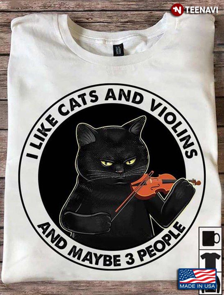 I Like Cats And Violins And Maybe 3 People For Cat Lovers