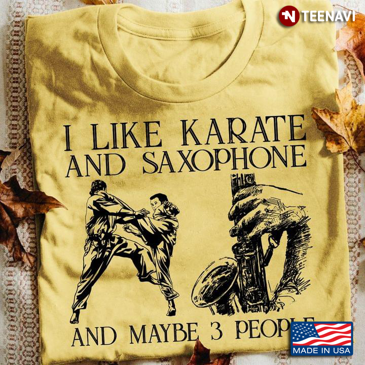 I Like Karate And Saxophone And Maybe 3 People