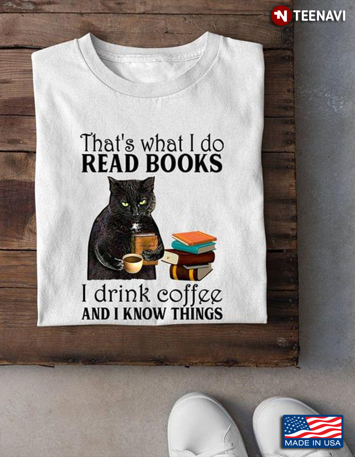 Black Cat That's What I Do Read Books I Drink Coffee And I Know Things