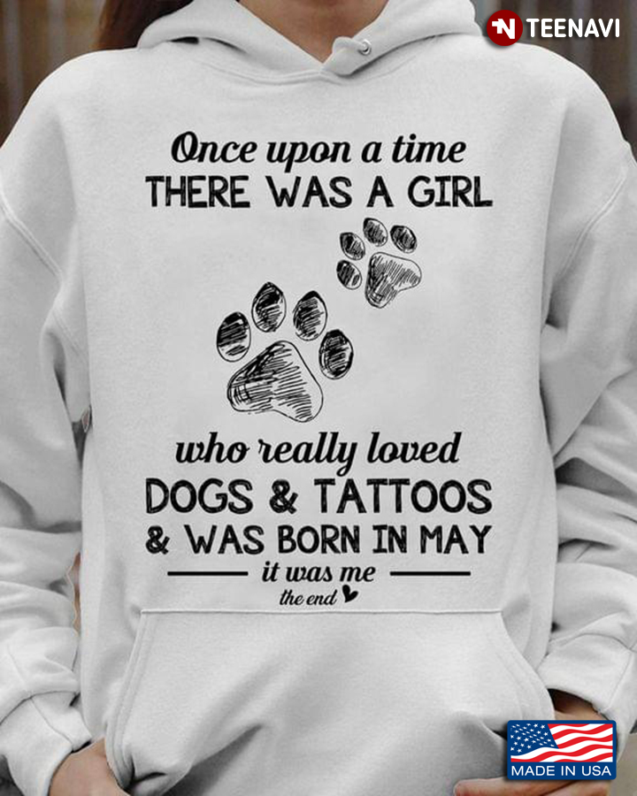 Once Upon A Time There Was A Girl Who Really Loved Dogs And Tattoos  And Was Born In May  Girl