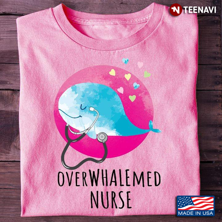 Overwhalemed Nurse For Nurse Lovers Whale