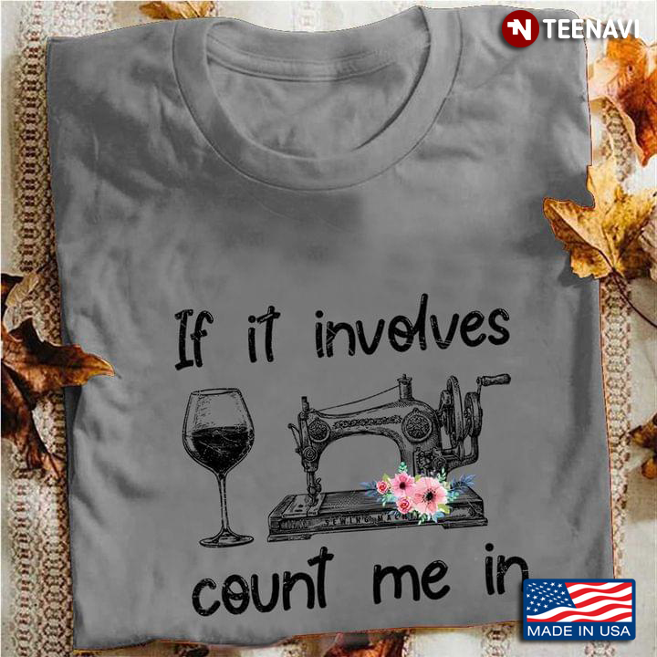 If It Involves Count Me In Sewing Wine
