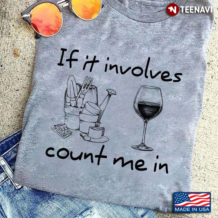 If It Involves Count Me In Wine Garden