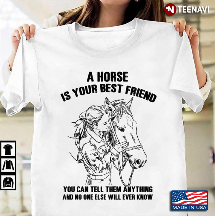Girl A Horse Is Your Best Friend You Can Tell Them Anything And No One Else Will Ever Know