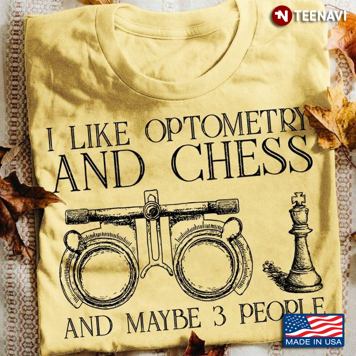I Like Optometry And Chess And Maybe 3 People