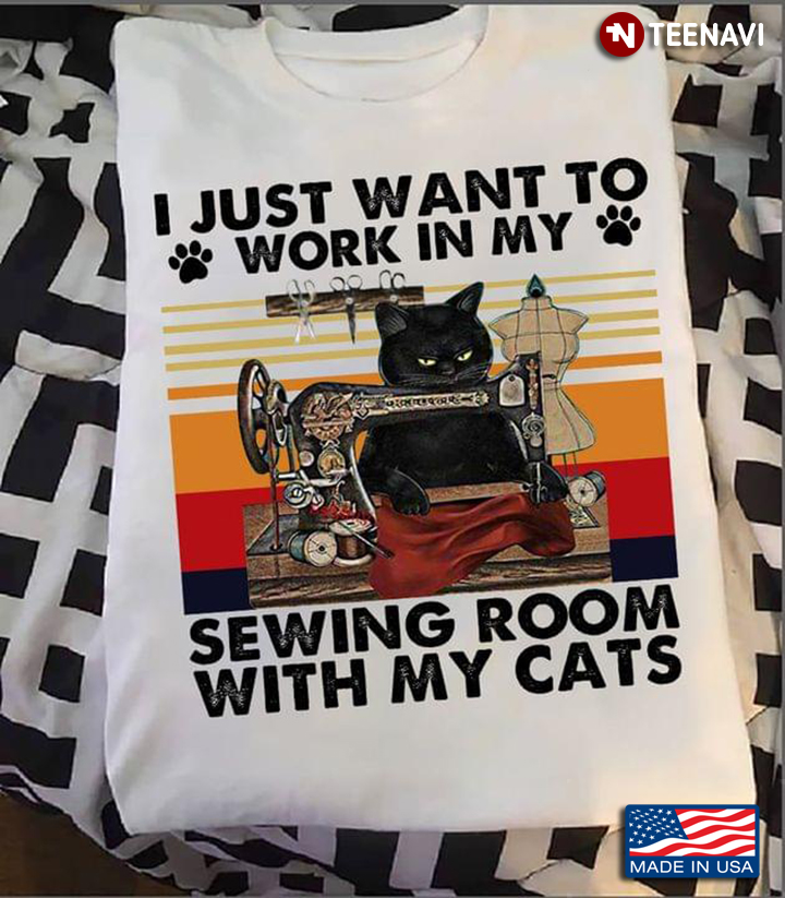 I Just Want To Work In My Sewing Room With My Cats Vintage Black Cat