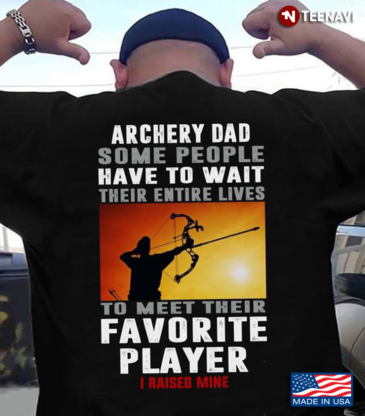 Archery Dad Some People Have To Wait Their Entire Lives To Meet Their Favorite Player I Raised