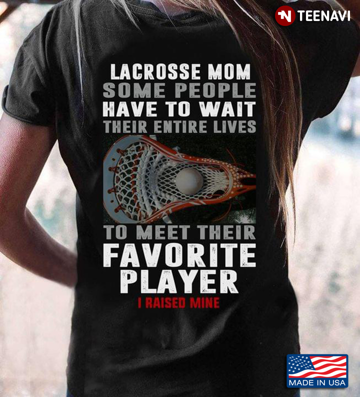 Lacrosse Mom Some People Have To Wait Their Entire Lives To Meet Their Favorite Player