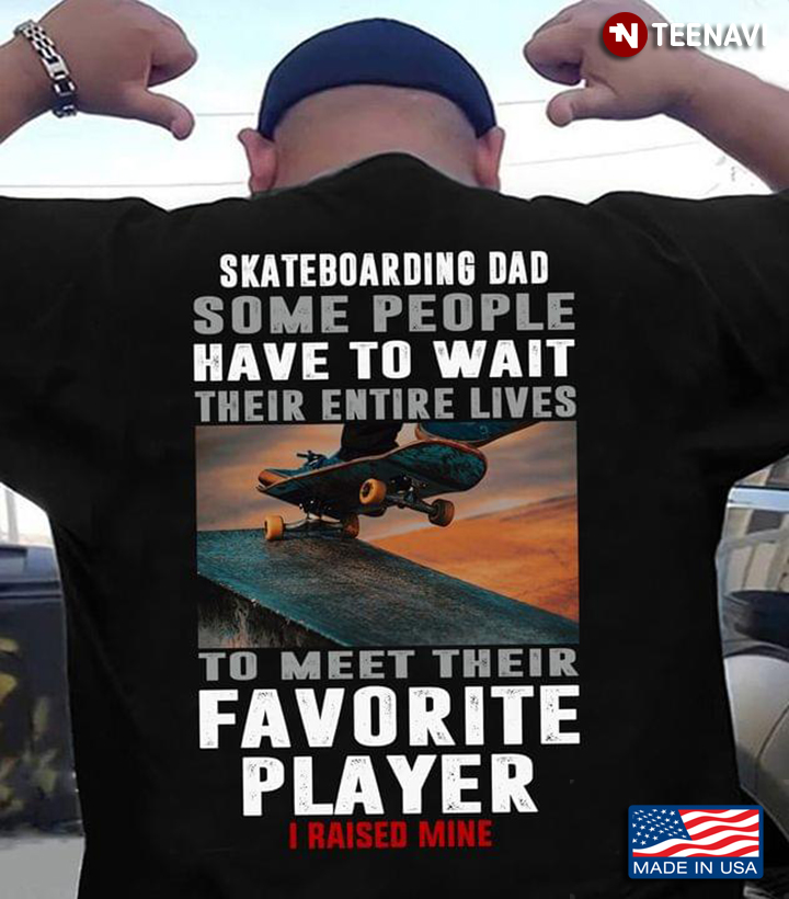 Skateboarding Dad Some People Have To Wait Their Entire Lives To Meet Their Favorite Player