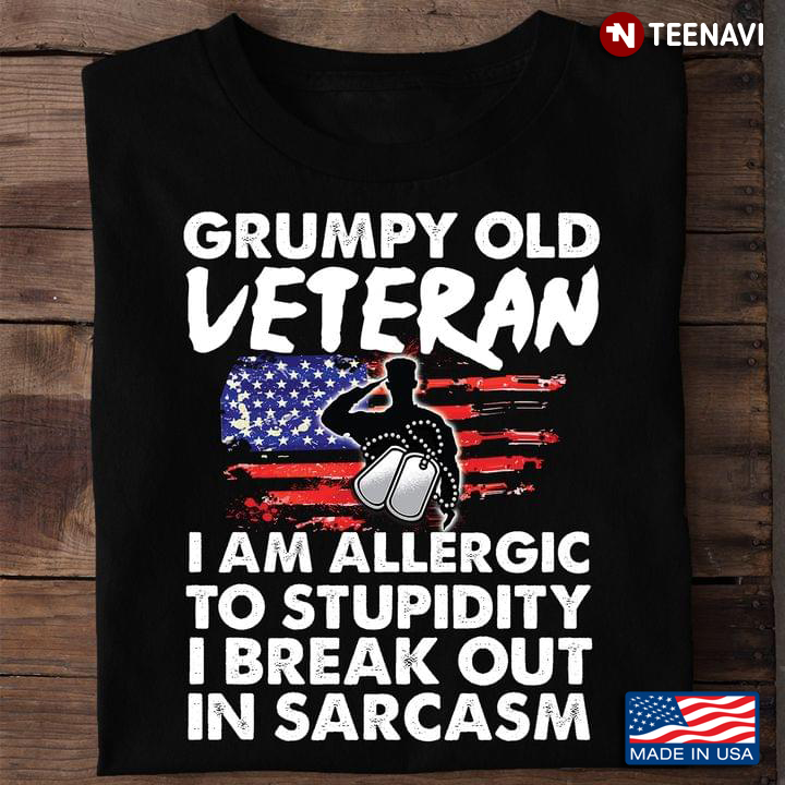 Grumpy Old Veteran I Am Allergic To Stupidity I Break Out In Sarcasm For Veteran Lovers
