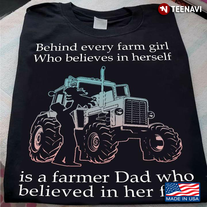 Behind Every Farm Girl Who Believes In Herself Is A Farmer Dad Who Believed In Her First