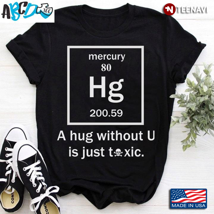 A Hug Without U Is Just Toxic Mercury 80 Hg 200.59 New Version