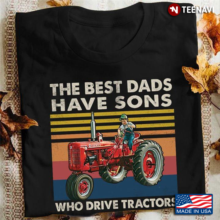 The Best Dad Have Sons Who Driver Tractors Vintage For Tractors Lovers