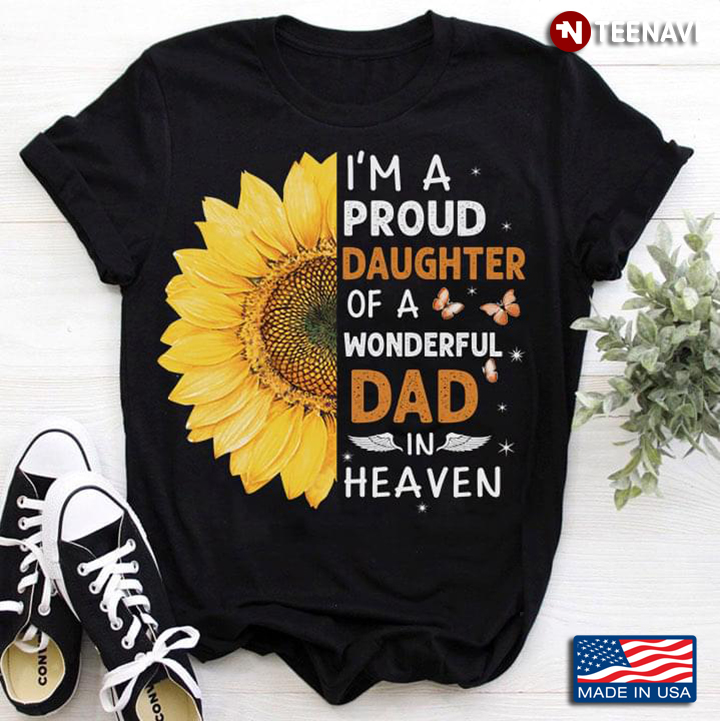 I’m A Proud Daughter Of A Wonderful Dad  In Heaven Sunflowers Wings  For Dad Lovers