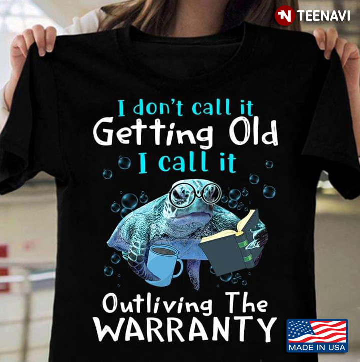 I Don't Call It Getting Old I Call It Outliving The Warranty Turtles Reading Book  Drinking Coffee