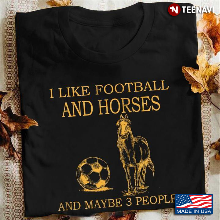 I Like Football And Horses And Maybe 3 People For Horse Lovers