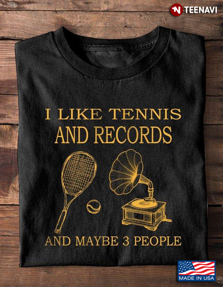 I Like Tennis And Records And Maybe 3 People