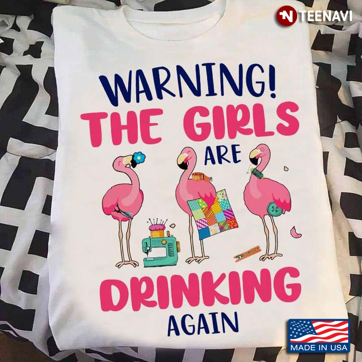 Flamingos Warning The Girls Are Drinking Again Sewing Lovers