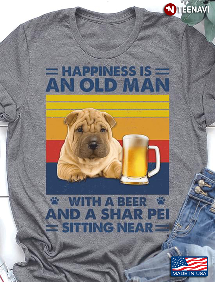 Happiness Is An Old Man With A Beer And A Shar Pei  Sitting Near Vintage