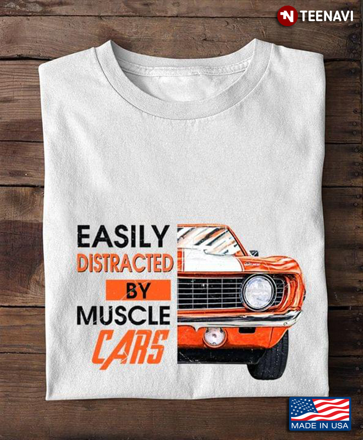 Easily Distracted By Muscle Cars  For Car Lovers