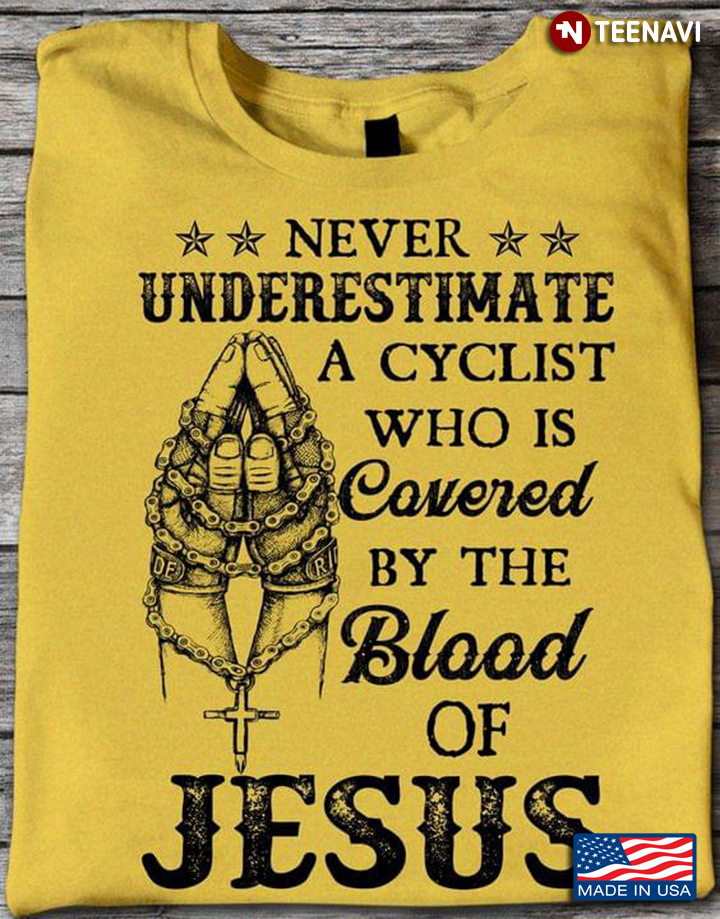 Never Underestimate A Cyclist  Who Is Covered By The Blood Of Jesus Cross