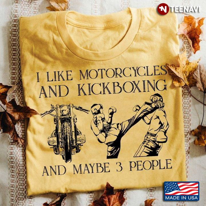 I Like Motorcycle And Kickboxing  And Maybe 3 People