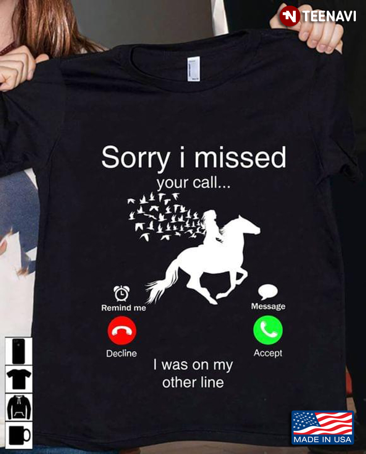 Sorry I Missed Your Call I Was On My Other Line Riding Horse