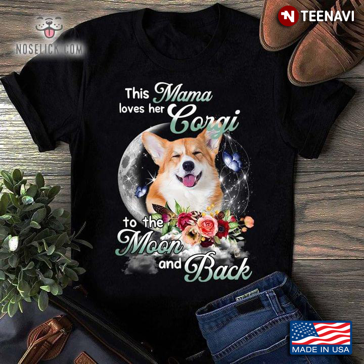 This Mama Loves Her Corgi To The Moon And Back For Dog Lovers