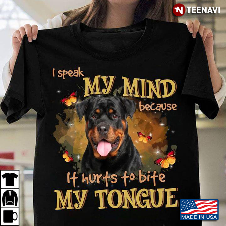 Rottweiler I Speak My Mind Because It Hurts To Bite My Tongue Butterflies For Dog Lovers
