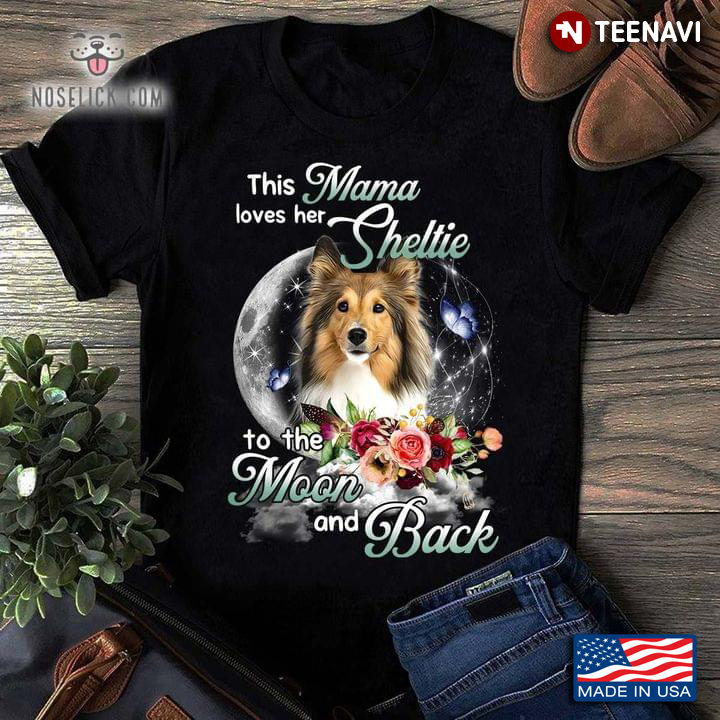 This Mama Loves Her Sheltie  To The Moon And Back  For Dog Lovers