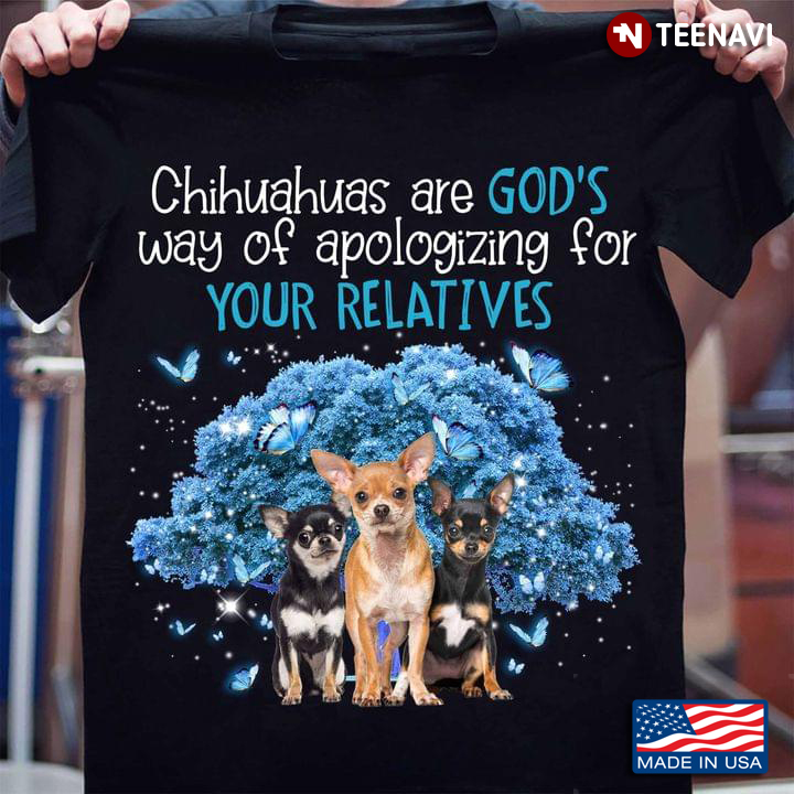Butterflies Chihuahuas Are God's Way Of Apologizing For Your Relatives For Dog Lovers