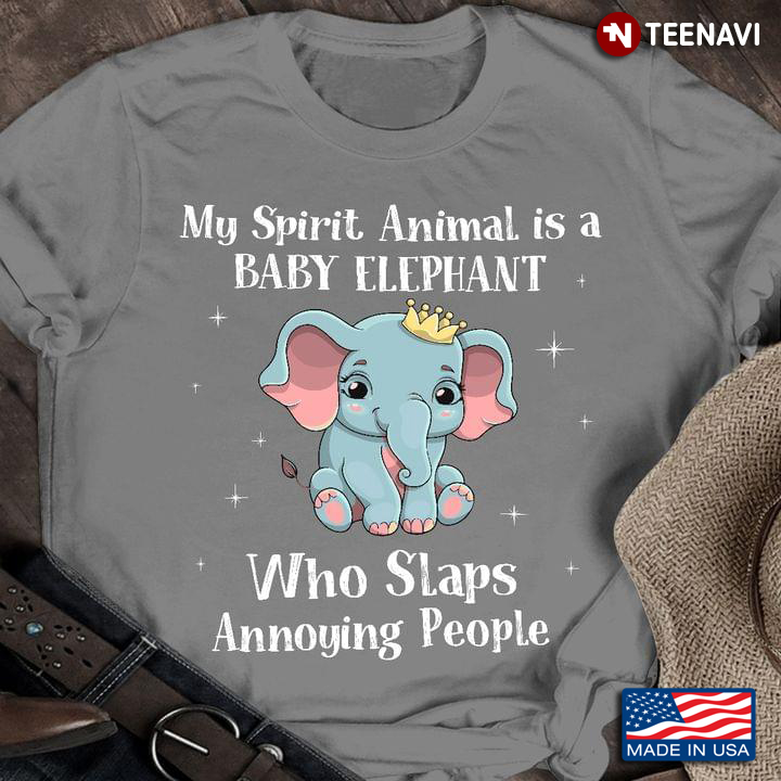 My Spirit Animal Is Baby Elephant Who Slaps Annoying People