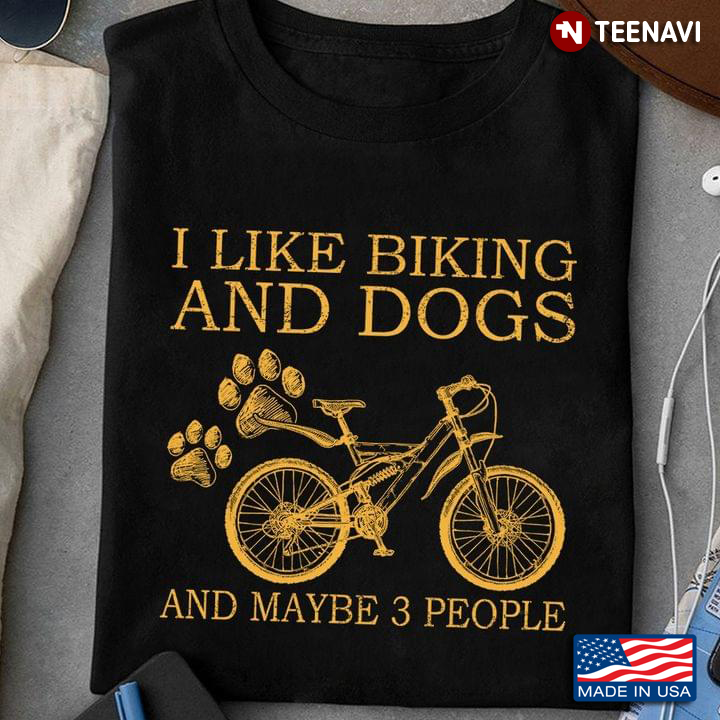 I Like Biking And Dogs And Maybe 3 People New Style