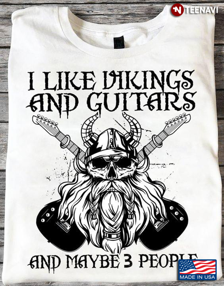 I Like Viking And Guitars And Maybe 3 People