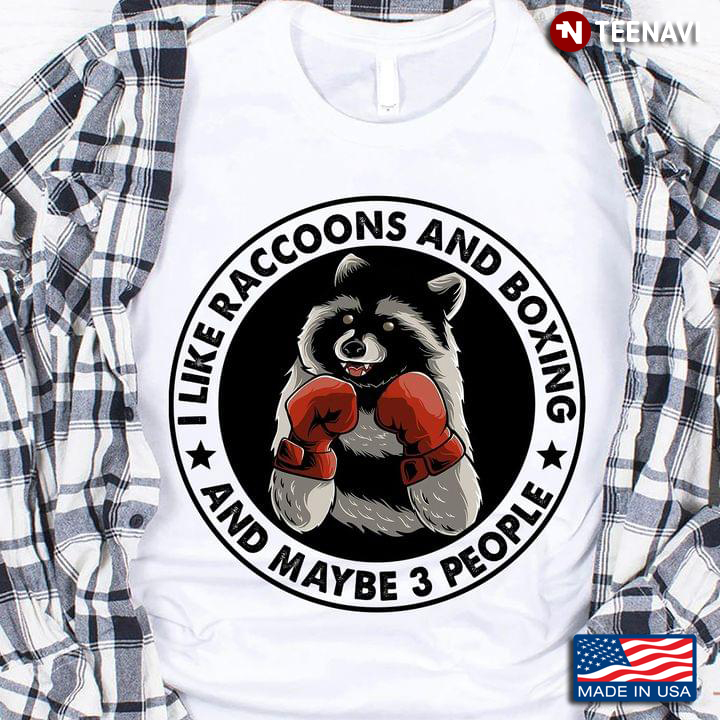 I Like Raccoons And Boxing  And Maybe 3 People