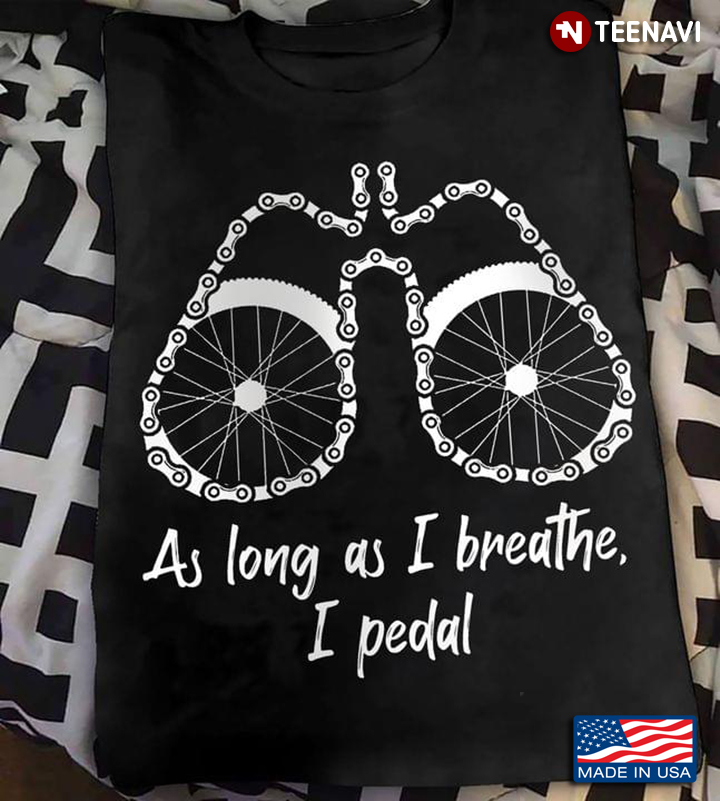As Long As  I Breathe I Pedal Bicycle For Bicycle Lovers
